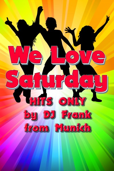 WE LOVE SATURDAY - Hits only - mit DJ Frank aus München